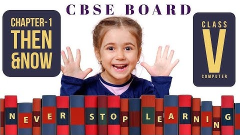 Class 5/V Computers: Then and Now Chapter 1 | Class 5/V Computer Chapter-1 | Exercise | CBSE | NCERT