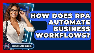 How Does RPA Automate Business Workflows? - Emerging Tech Insider