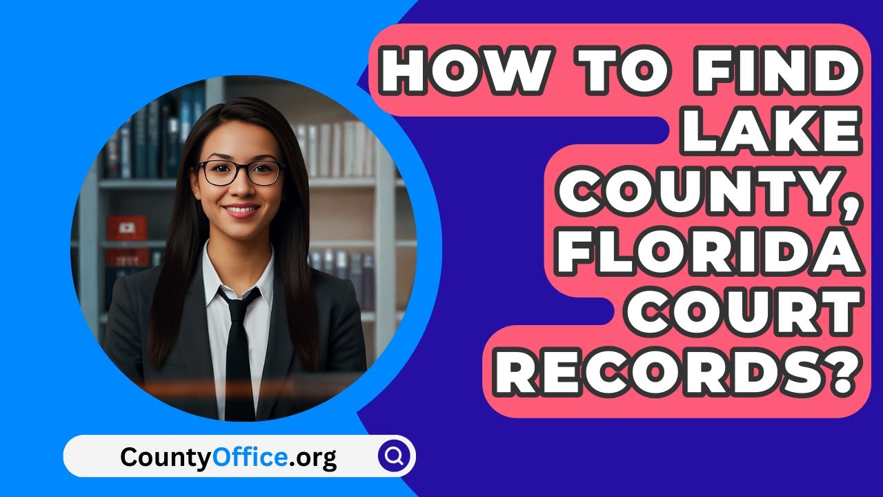 How To Find Lake County, Florida Court Records? - CountyOffice.org