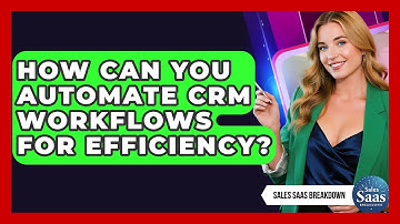 How Can You Automate CRM Workflows For Efficiency? - Sales Saas Breakdown