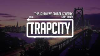 Katy Perry - This Is How We Do (Brillz Remix).mp4