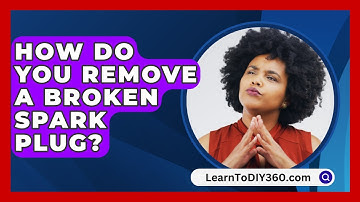 How Do You Remove A Broken Spark Plug? - LearnToDIY360.com