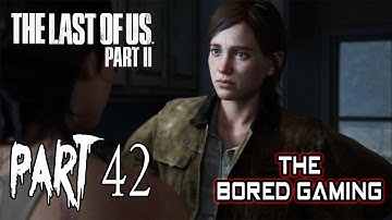 THE LAST OF US PART 2 WALKTHROUGH GAMEPLAY PART 42 | The Bored King