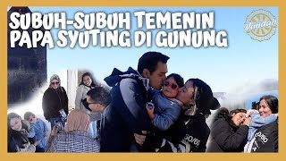 SUBUH SUBUH TEMENIN PAPA SYUTING DI GUNUNG