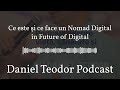 Daniel teodor podcast  ce este i ce face un nomad digital n future of digital