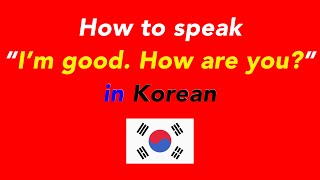 How to speak “I’m good. How are you?” in Korean