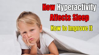 How Hyperactivity Affects Sleep and Tips to Improve It | Web Autism