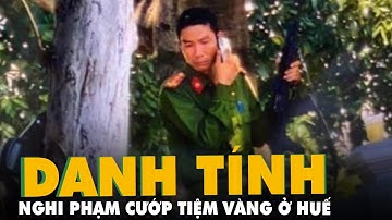 Danh tính nghi phạm nổ súng cướp tiệm vàng ở Huế