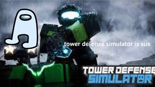 When Tower Defense Simulator Is Sus