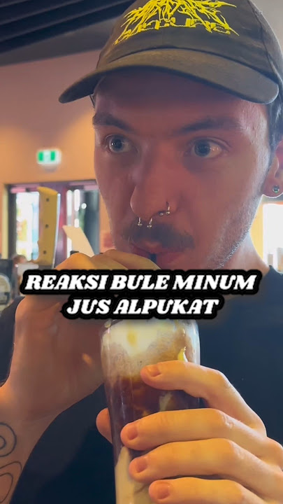REAKSI BULE MINUM JUS ALPUKAT PERTAMA KALI DI INDONESIA