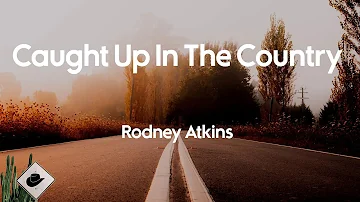 Rodney Atkins - Caught Up In The Country (Lyrics)