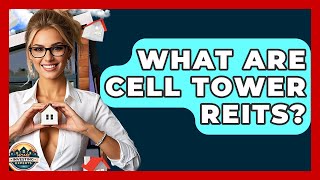 What Are Cell Tower REITs? - Home Investing Experts
