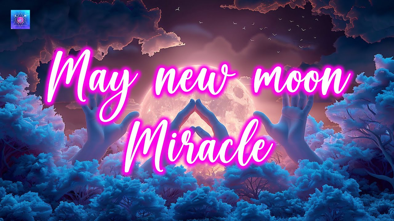 May New Moon Miracle Portal Opening For You 🌕 Countless Miracles and ...