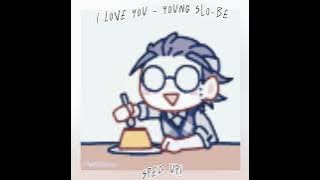 I Love You - Young Slo-be (Sped up...not clean however! Sorry!)