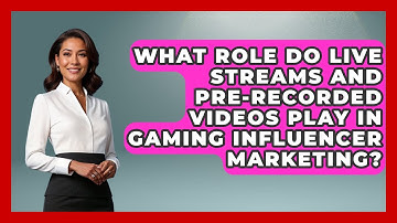 What Role Do Live Streams and Pre-Recorded Videos Play in Gaming Influencer Marketing?