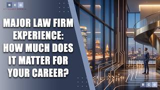 Major Law Firm Experience: How Much Does It Matter for Your Career