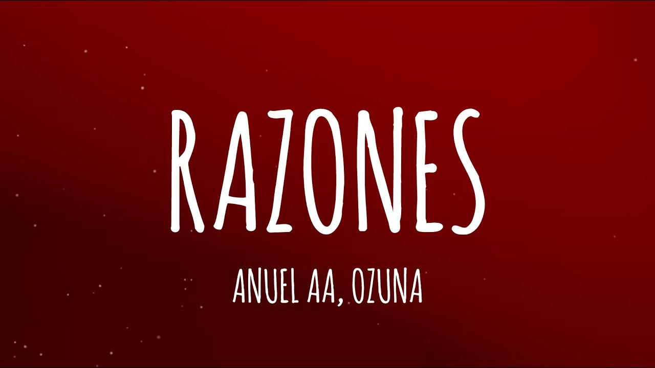 Anuel AA, Ozuna, DJ Luian, Mambo Kingz - Razones (Letra/Lyrics) - YouTube