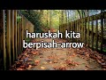 haruskah kita berpisah-arrow(lirik)