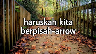 haruskah kita berpisah-arrow(lirik)