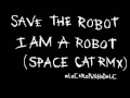 Save the robot  i am a robot space cat rmx