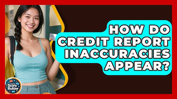 How Do Credit Report Inaccuracies Appear? | Student Score Builder News