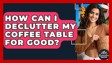 How Can I Declutter My Coffee Table For Good? - Your Organization Mentor