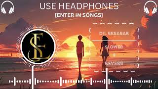 DIL BESABAR || IQLIPSE NOVA || NEW VIRAL INSTAGRAM SONG || SLOWED + REVERB || ENTER IN SONGS