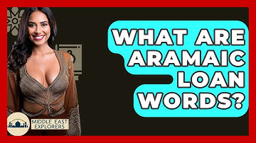 What Are Aramaic Loan Words? - Middle East Explorers
