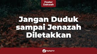 Mengantar Jenazah ke Kuburan, Jangan Duduk sampai Jenazah Diletakkan - Poster Dakwah Yufid TV