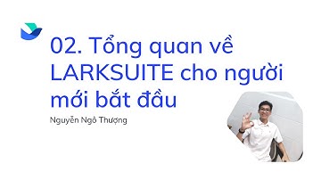 LarkSuite là gì? Hướng dẫn tổng quan A-Z cho người mới bắt đầu