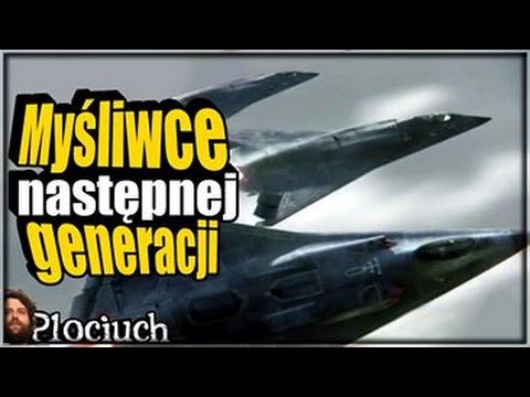 Plociuch #275 - Myśliwce przyszłości vel samoloty wojskowe przyszłości