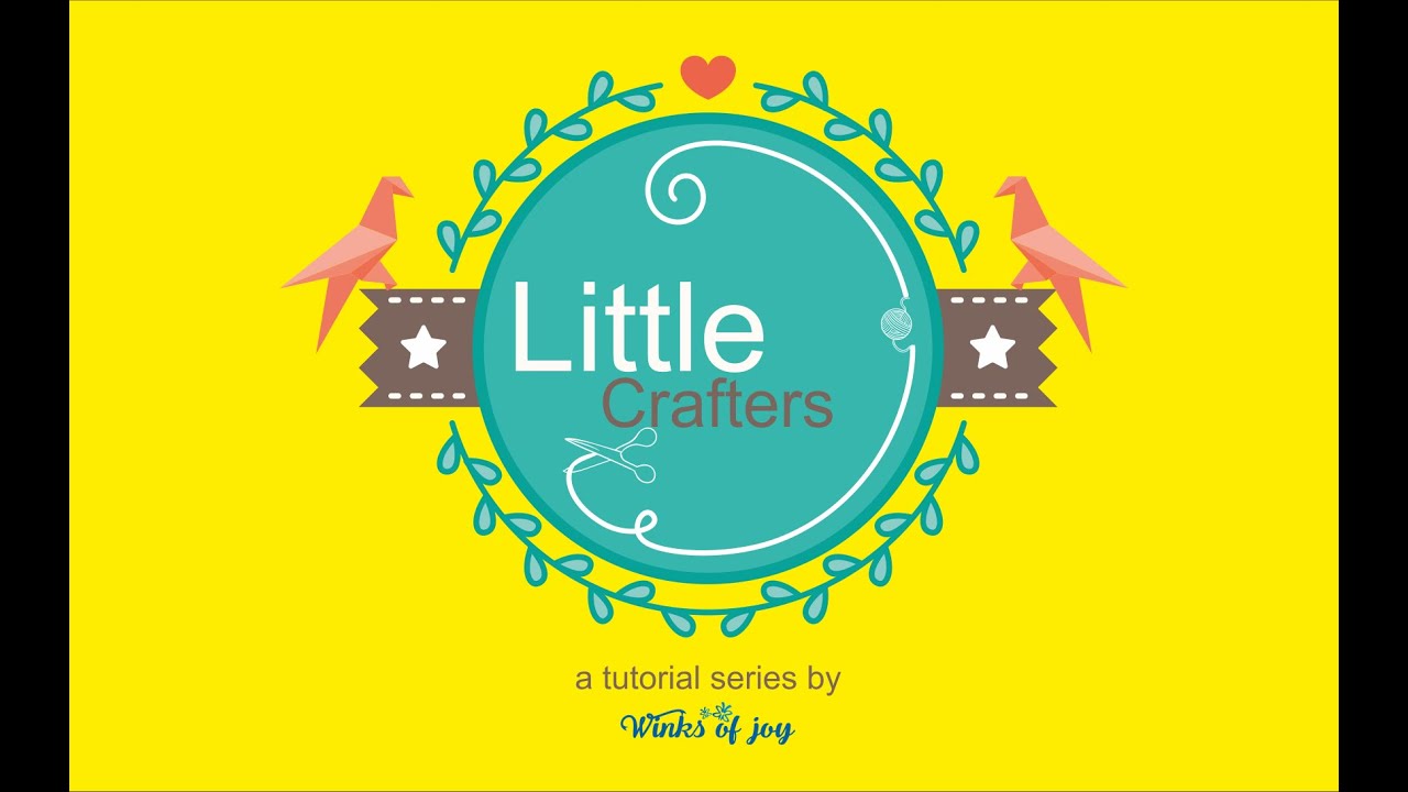 Little Crafters Web series | Crafting Tutorials for kids | Powered by ...