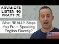 Advanced English Listening - What REALLY Stops You From Speaking English Fluently?