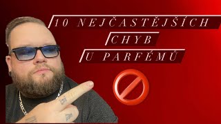 10 NEJČASTĚJŠÍCH CHYB U PARFÉMŮ 💁🏼🤔 VYVARUJTE SE JICH 😉 | TALK |