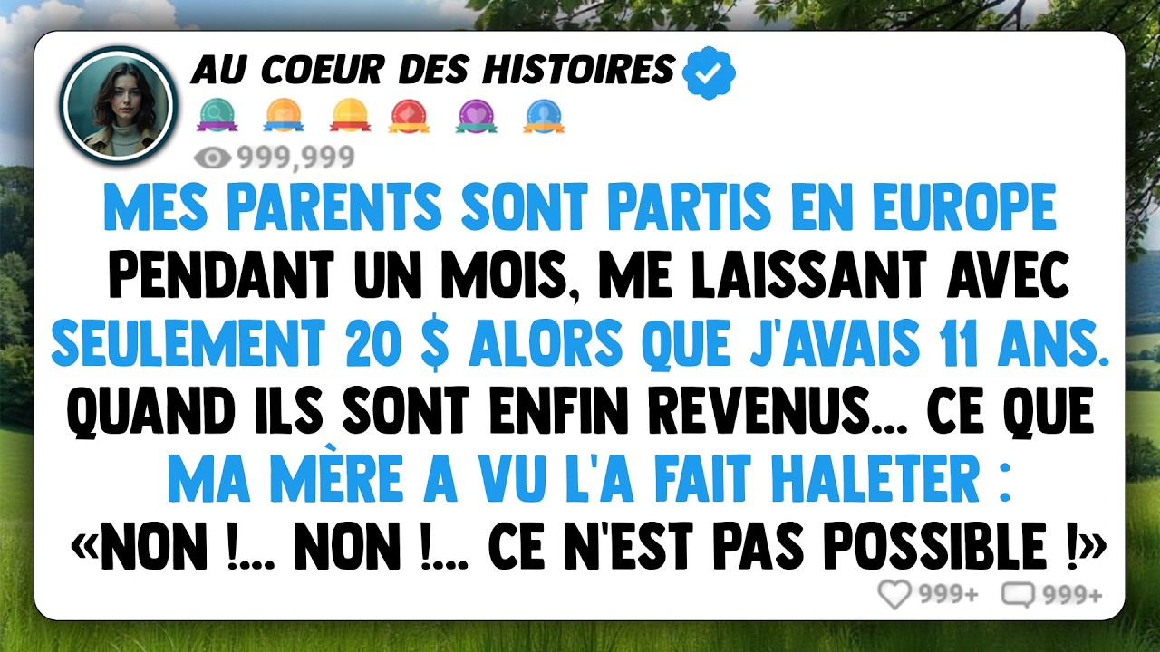 Mes parents sont partis en europe pendant un mois, me laissant avec seulement 20 $ alors que...