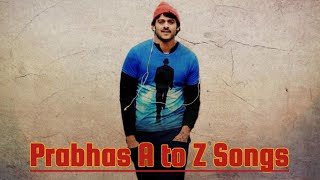Prabhas A to Z Songs From All Movies
