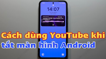 Cách dùng YouTube khi tắt màn hình Android