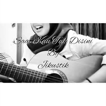 Sajak Detik Jikustik - Saat kau tak disini Cover@Faza