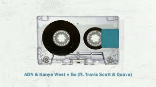 ADN & Kanye West - Go (ft. Travis Scott & Quavo)