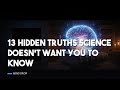 Hidden Truths Science Doesn't Make Sense: 13 Revelations