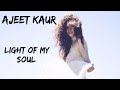 Ajeet kaur  i am the light of my soul