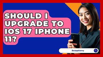 Should I Upgrade to iOS 17 iPhone 11? - Be App Savvy