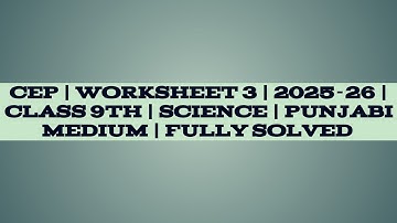 CEP | WORKSHEET 3 | 2025-26 | CLASS 9TH | SCIENCE | PUNJABI MEDIUM | FULLY SOLVED 