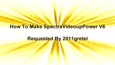 (REQUESTED) How to make SpectraVideoupPower V6