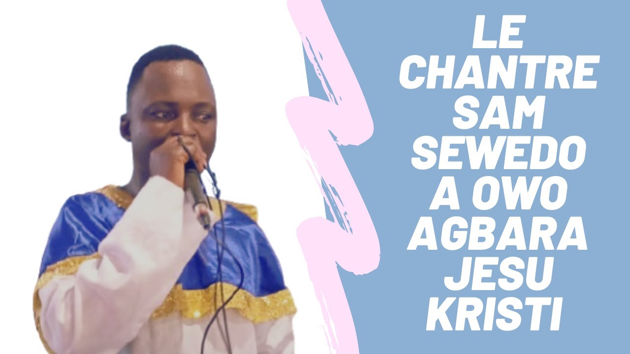 LE CHANTRE SAM A OWO AGBARA ''LE SHOW DE SAM SEWEDO''