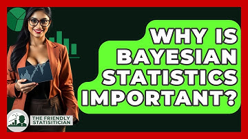 Why Is Bayesian Statistics Important? - The Friendly Statistician