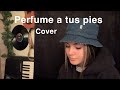 Perfume a tus pies (Cover : Yoaly)