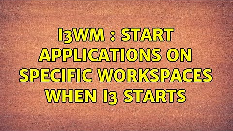 Unix & Linux: i3wm : start applications on specific workspaces when i3 starts (5 Solutions!!)