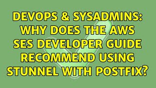 Celebrity DevOps & SysAdmins: Why does the AWS SES developer guide recommend using stunnel with Postfix? Profile