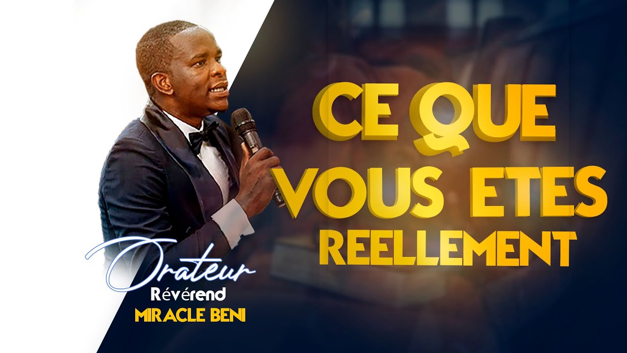 CE QUE VOUS ETES REELLEMENT - MIN. MIRACLE BENI - MERCREDI 10.04.2024
